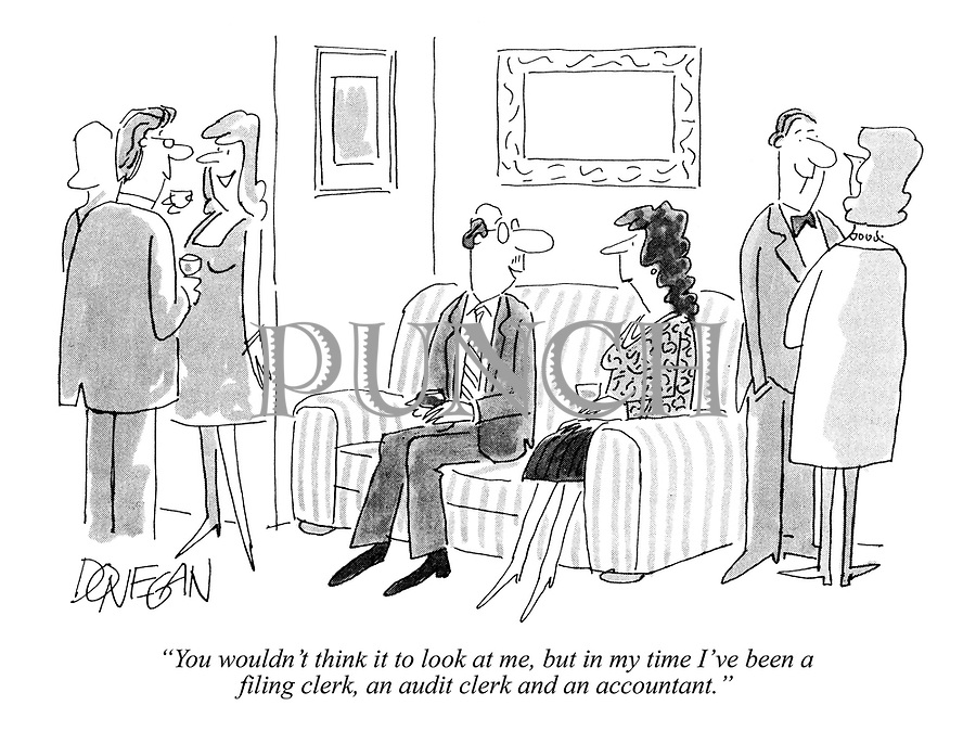 "You wouldn't think it to look at me, but in my time I've been a filing clerk, an audit clerk and an accountant."