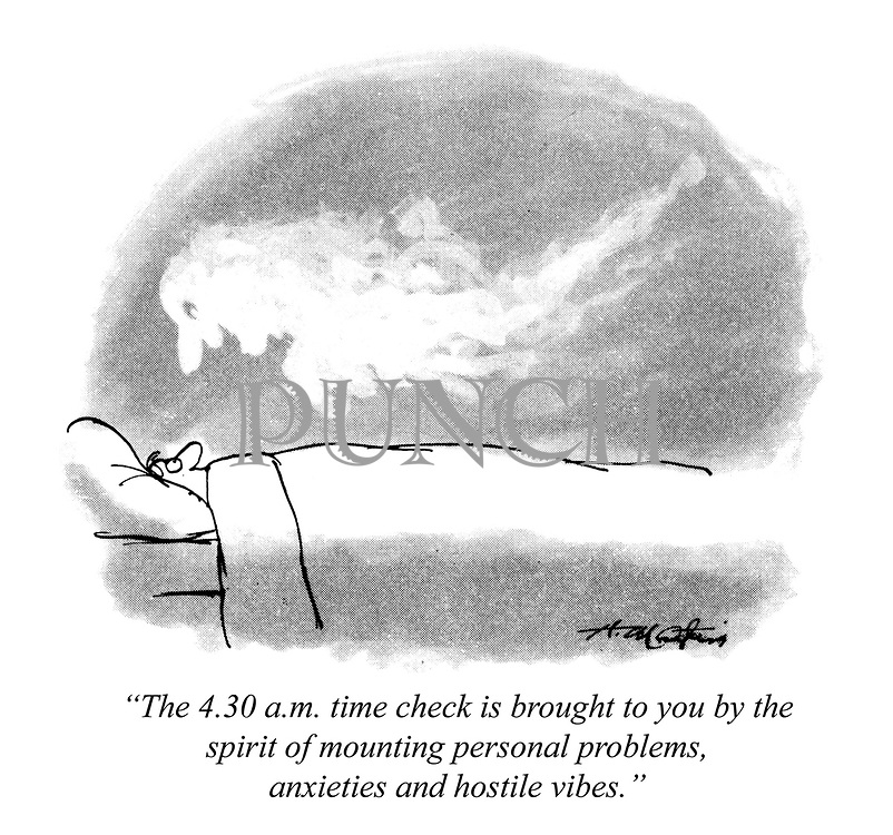 "The 4.30 a.m. time check is brought to you by the spirit of mounting personal problems, anxieties and hostile vibes."