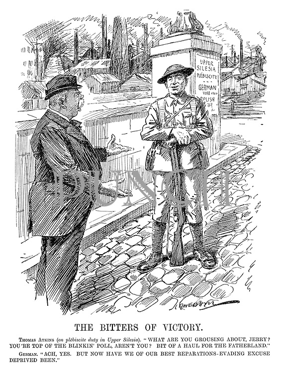 The Bitters of Victory. Thomas Atkins (on plebiscite duty in Upper Silesia). "What are you grousing about Jerry? You're top of the blinkin' poll, aren't you? Bit of a haul for the Fatherland." German. "Ach, yes. But now have we of our best reparations-evading excuse deprived been." (cartoon showing WW1 British soldier of occupation standing infront of an industrial Upper Silesia in the InterWar era)