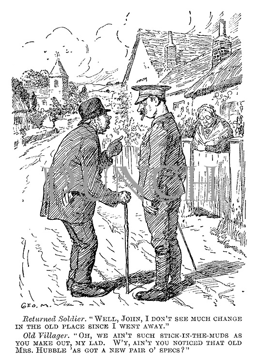 Returned soldier. "Well, John, I don't see much change in the old place since I went away." Old villager. "Oh, we ain't such stick-in-the-muds as you make out, my lad. W'y ain't you noticed that old Mrs Hubble 'as got a new pair o' specs?"
